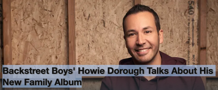 Backstreet Boys' Howie Dorough Talks About His New Family Album